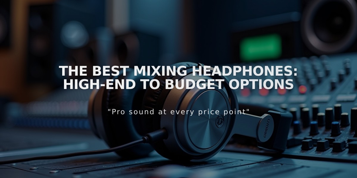 Professional Mixing Headphones Guide: From Premium to Affordable Choices