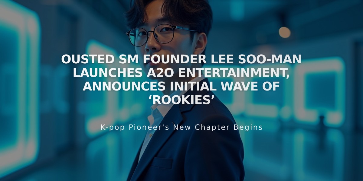 Lee Soo-man Returns to K-pop Industry with A2O Entertainment, Debuts Global Youth Platform