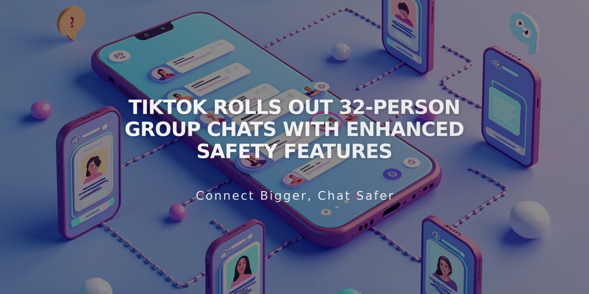 TikTok Rolls Out 32-Person Group Chats with Enhanced Safety Features