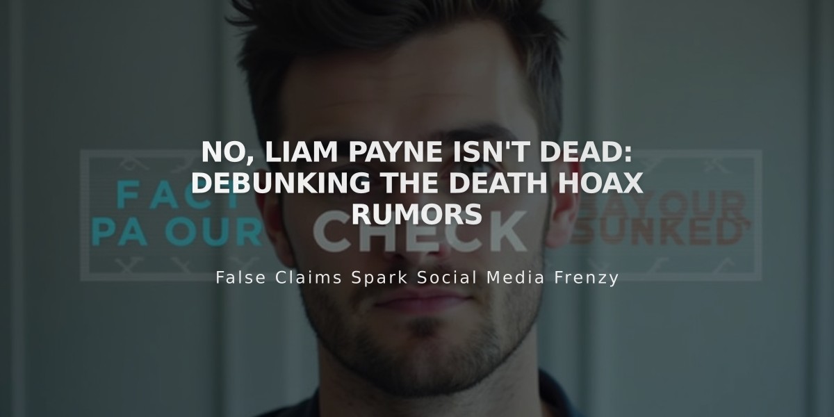 No, Liam Payne Isn't Dead: Debunking the Death Hoax Rumors