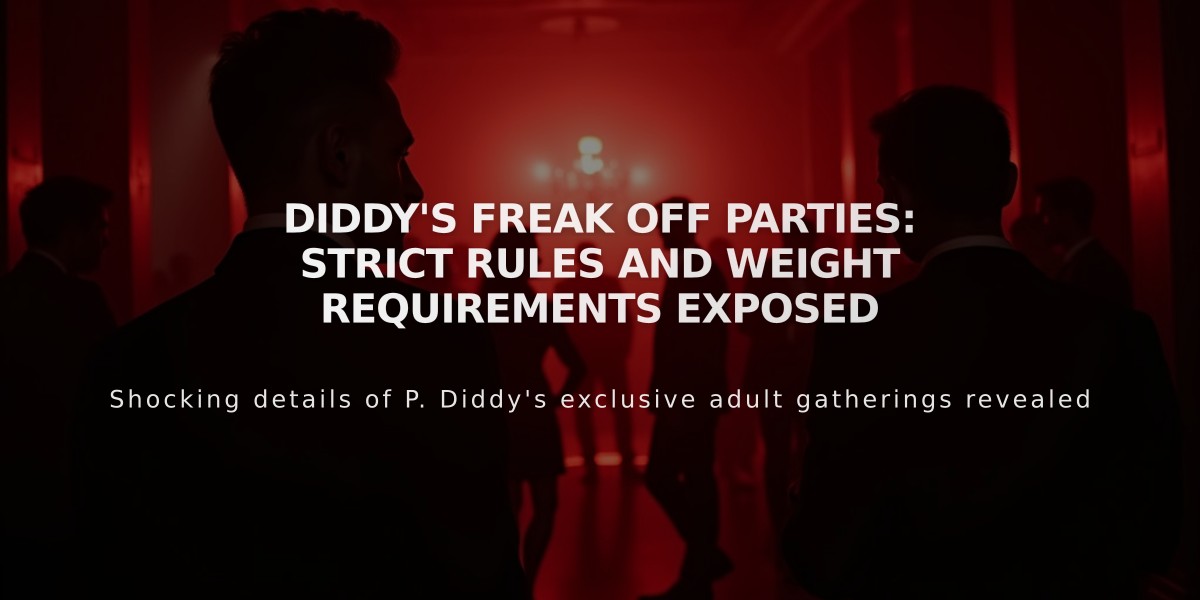 Diddy's Freak Off Parties: Strict Rules and Weight Requirements Exposed