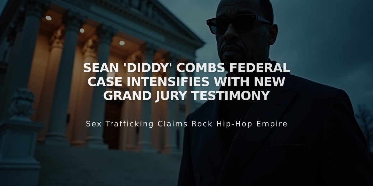 Sean 'Diddy' Combs Federal Case Intensifies with New Grand Jury Testimony