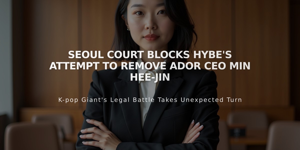 Seoul Court Blocks Hybe's Attempt to Remove Ador CEO Min Hee-jin