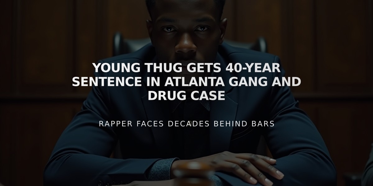 Young Thug Gets 40-Year Sentence in Atlanta Gang and Drug Case