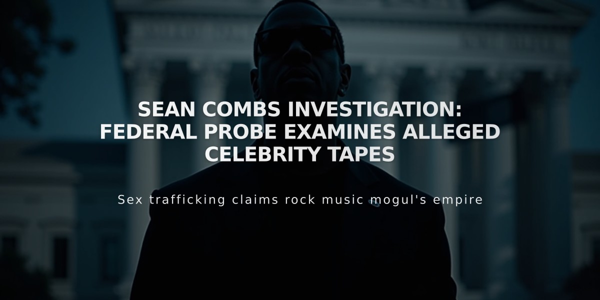 Sean Combs Investigation: Federal Probe Examines Alleged Celebrity Tapes