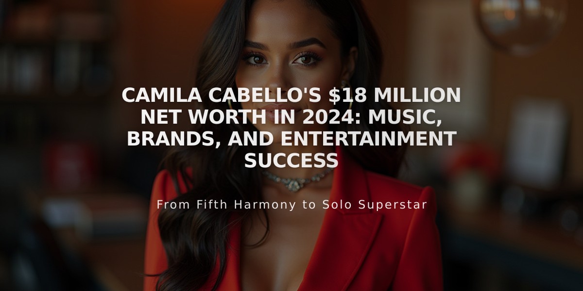 Camila Cabello's $18 Million Net Worth in 2024: Music, Brands, and Entertainment Success