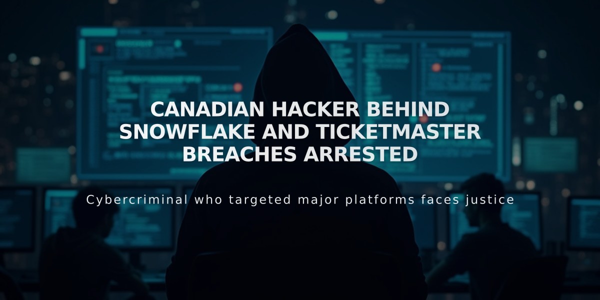 Canadian Hacker Behind Snowflake and Ticketmaster Breaches Arrested