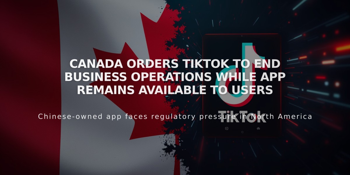 Canada Orders TikTok to End Business Operations While App Remains Available to Users