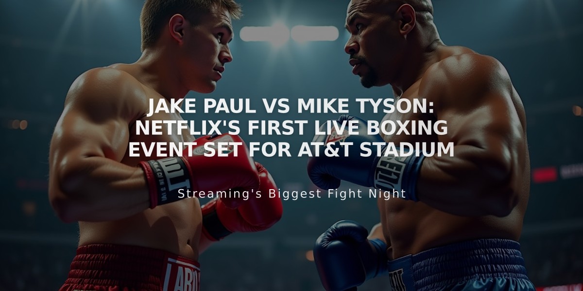 Jake Paul vs Mike Tyson: Netflix's First Live Boxing Event Set for AT&T Stadium