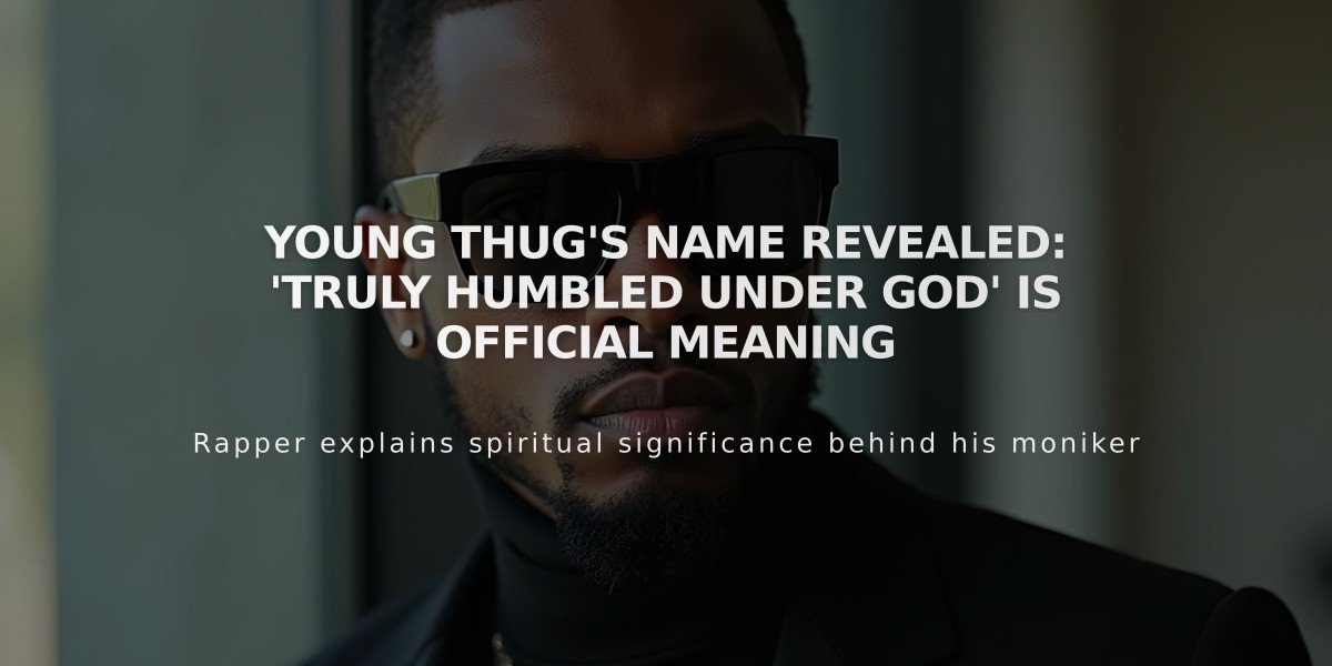 Young Thug's Name Revealed: 'Truly Humbled Under God' is Official Meaning