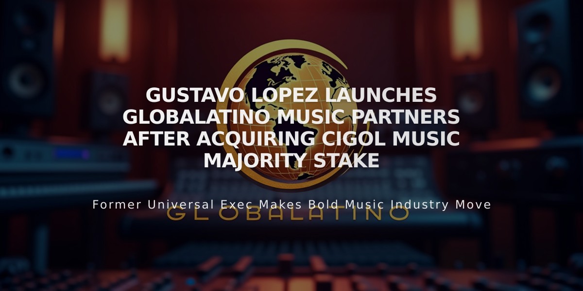 Gustavo Lopez Launches Globalatino Music Partners After Acquiring Cigol Music Majority Stake