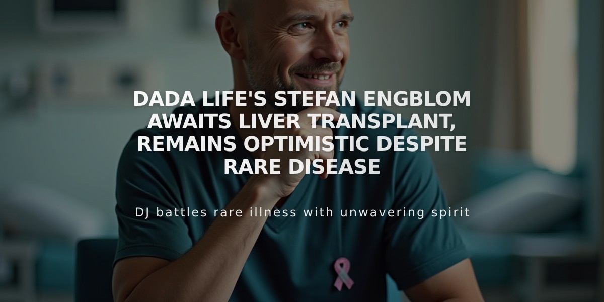 Dada Life's Stefan Engblom Awaits Liver Transplant, Remains Optimistic Despite Rare Disease