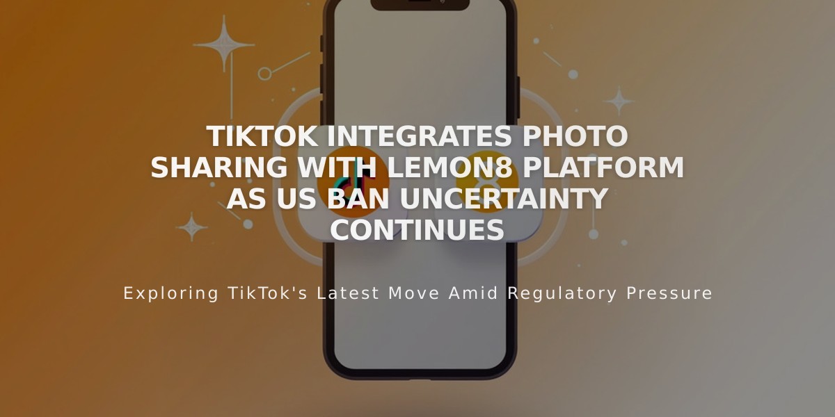 TikTok Integrates Photo Sharing with Lemon8 Platform as US Ban Uncertainty Continues