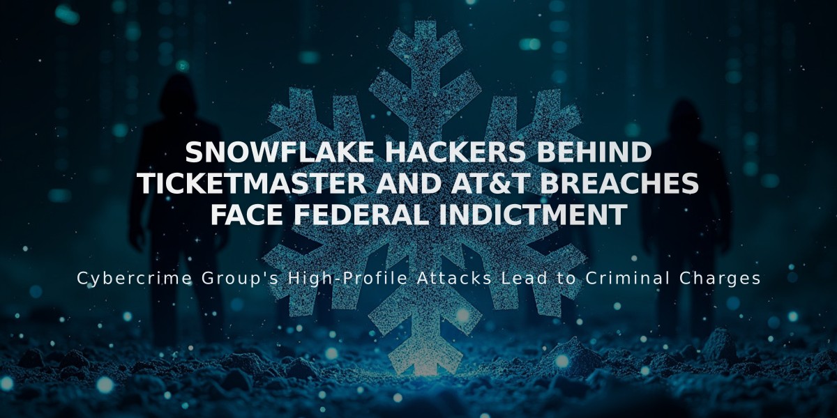 Snowflake Hackers Behind Ticketmaster and AT&T Breaches Face Federal Indictment