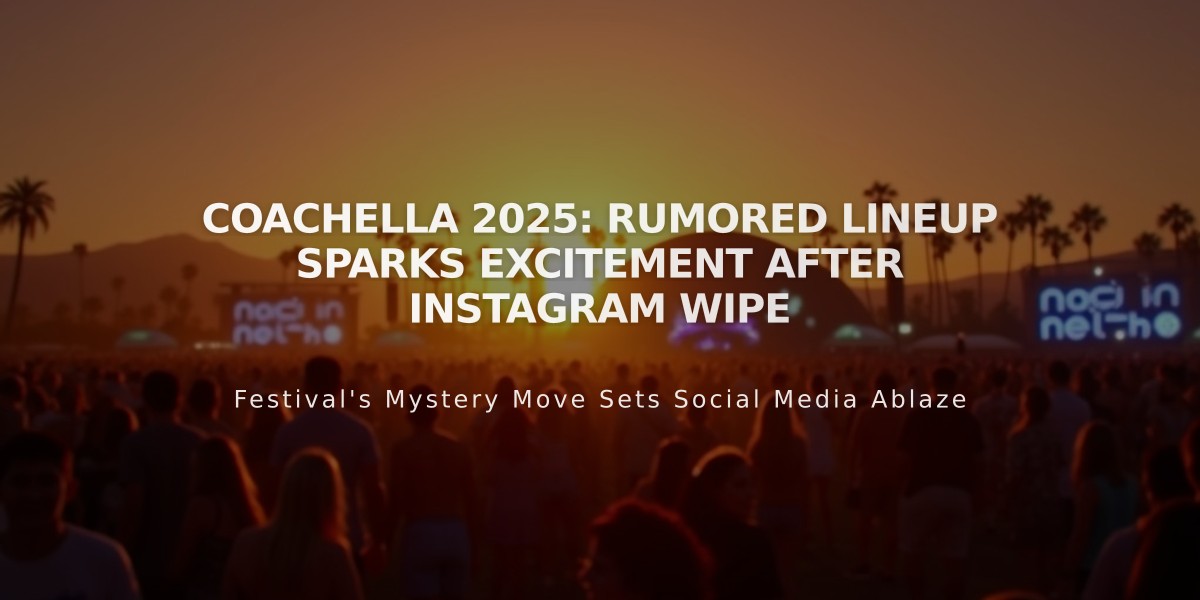 Coachella 2025: Major Stars Rumored for Festival After Mysterious Instagram Wipe