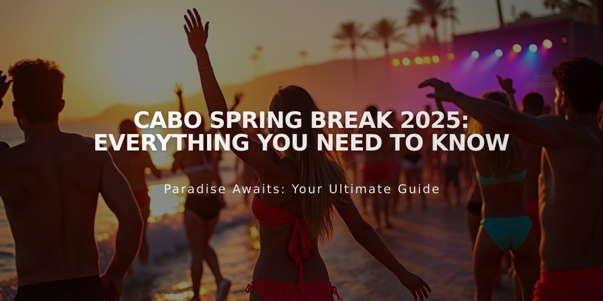 Cabo Spring Break 2025: Your Complete Guide to The Ultimate Spring Break Experience