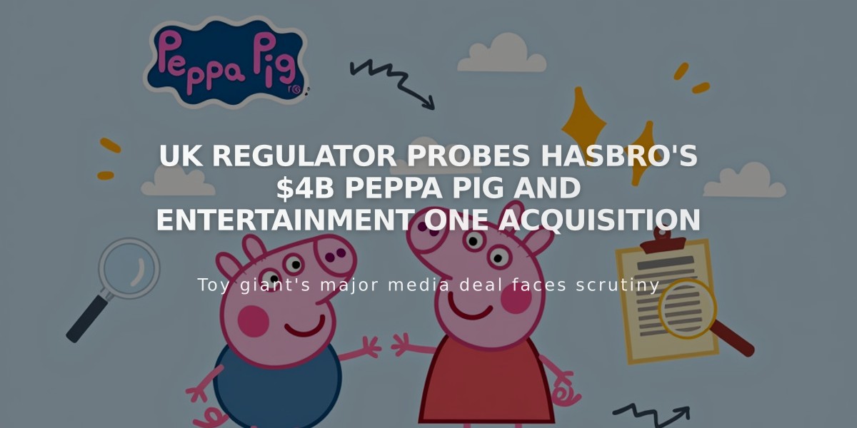 UK Regulator Probes Hasbro's $4B Peppa Pig and Entertainment One Acquisition