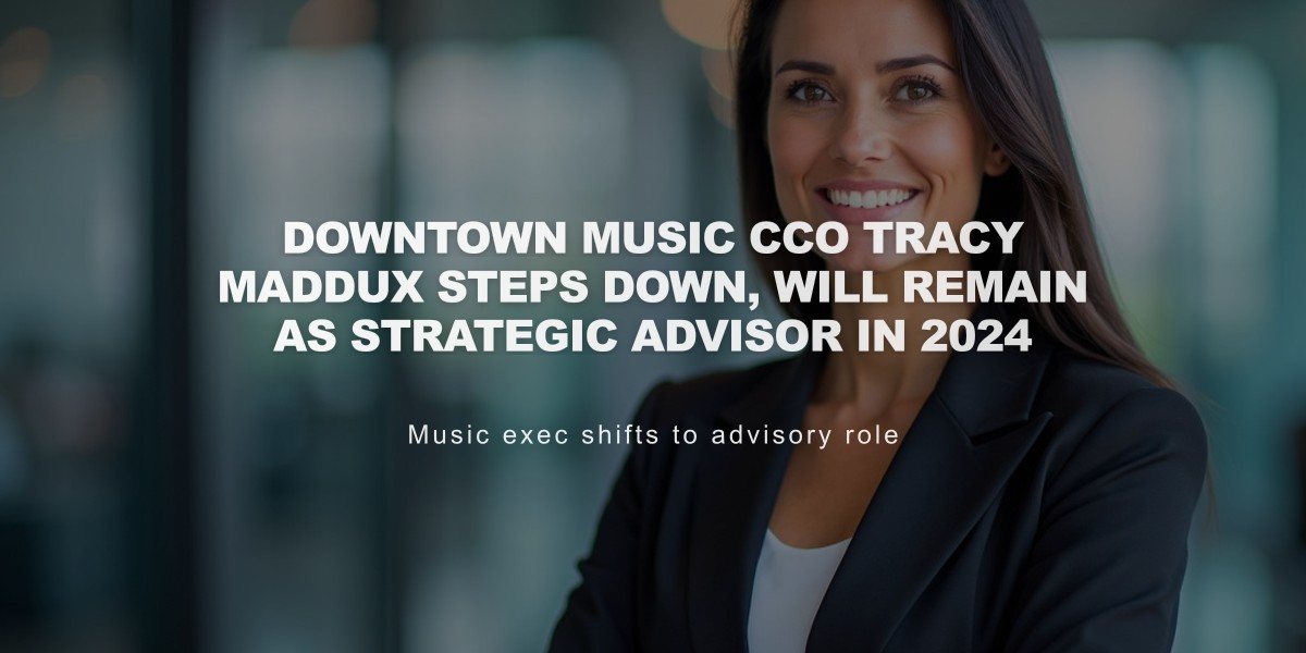 Downtown Music CCO Tracy Maddux Steps Down, Will Remain as Strategic Advisor in 2024