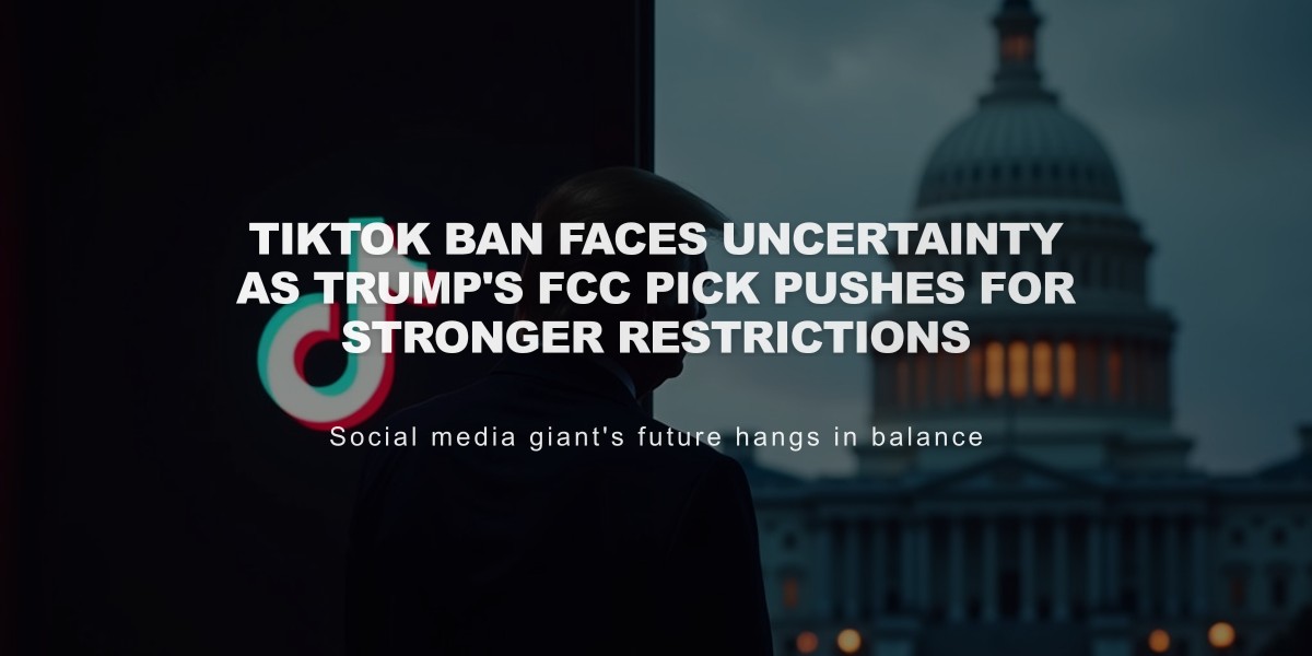 TikTok Ban Faces Uncertainty as Trump's FCC Pick Pushes for Stronger Restrictions