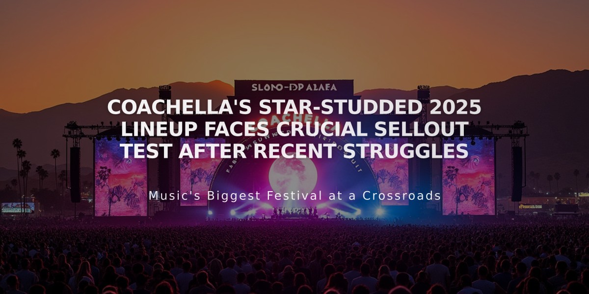 Coachella's Star-Studded 2025 Lineup Faces Crucial Sellout Test After Recent Struggles