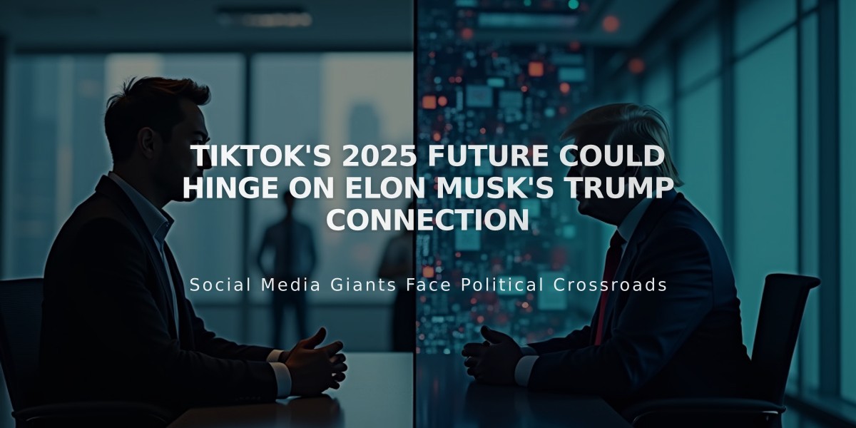 TikTok's 2025 Future Could Hinge on Elon Musk's Trump Connection