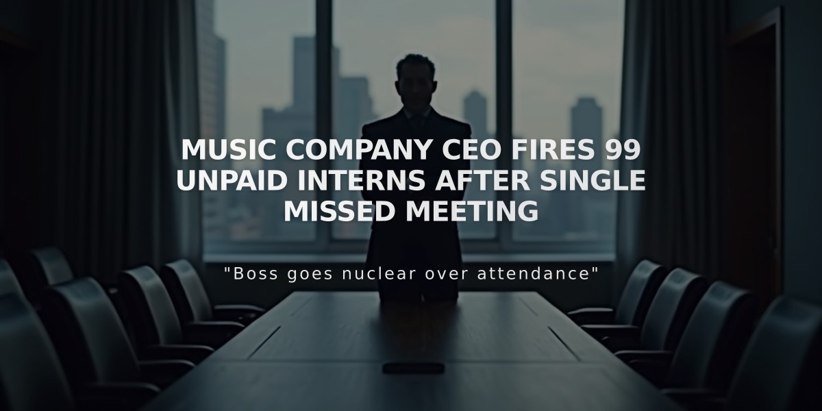 Music Company CEO Fires 99 Unpaid Interns After Single Missed Meeting