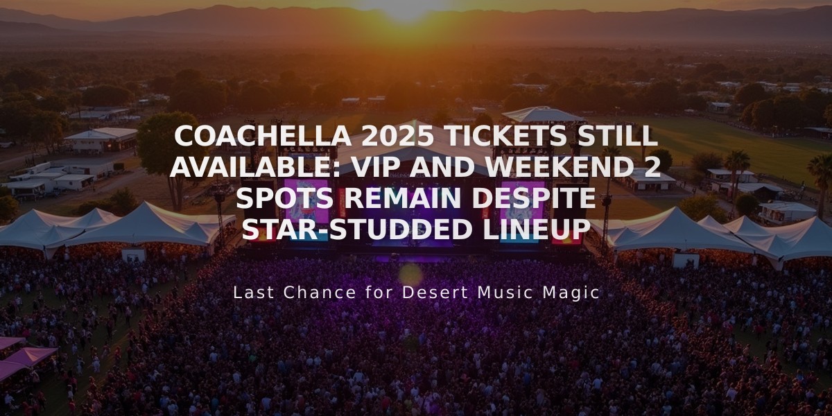 Coachella 2025 Tickets Still Available: VIP and Weekend 2 Spots Remain Despite Star-Studded Lineup