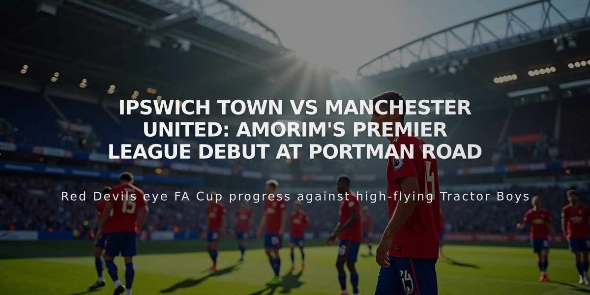 Ipswich Town vs Manchester United: Amorim's Premier League Debut at Portman Road