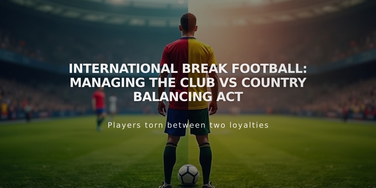 International Break Football: Managing the Club vs Country Balancing Act