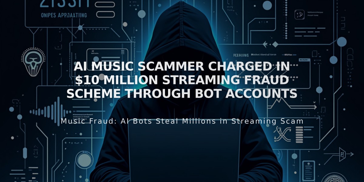 AI Music Scammer Charged in $10 Million Streaming Fraud Scheme Through Bot Accounts