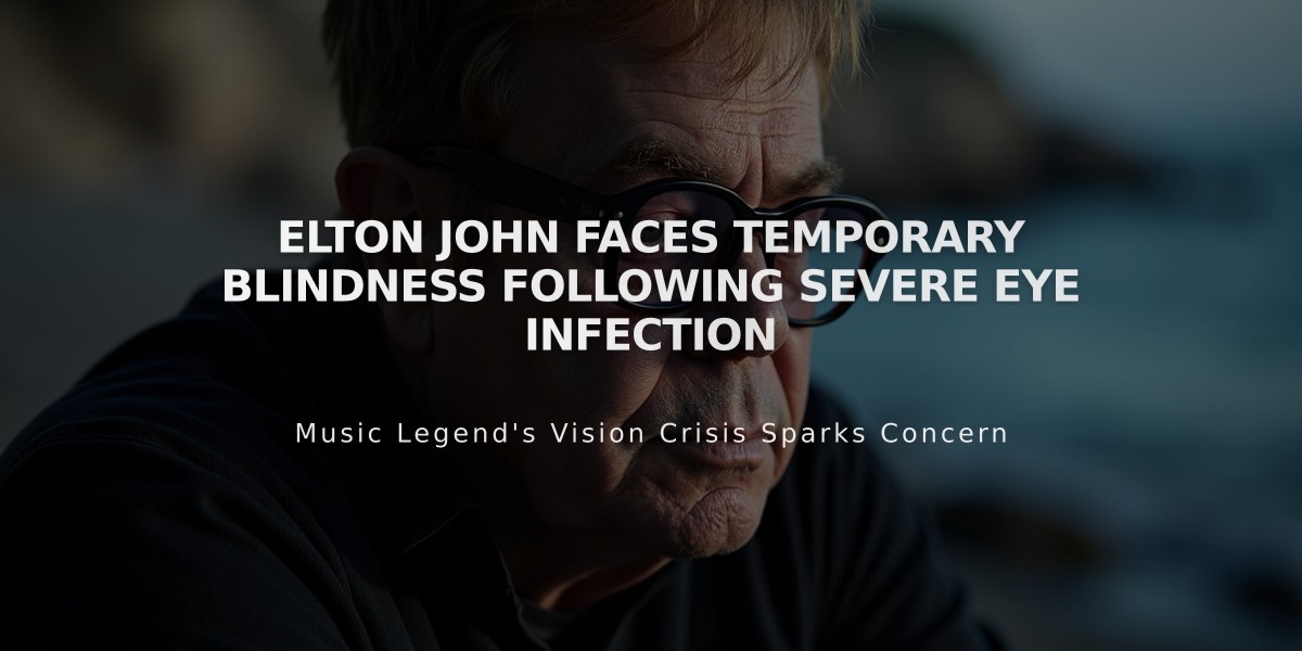 Elton John Faces Temporary Blindness Following Severe Eye Infection