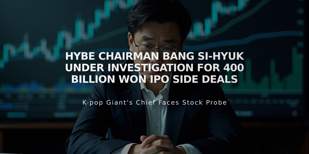 Hybe Chairman Bang Si-hyuk Under Investigation for 400 Billion Won IPO Side Deals