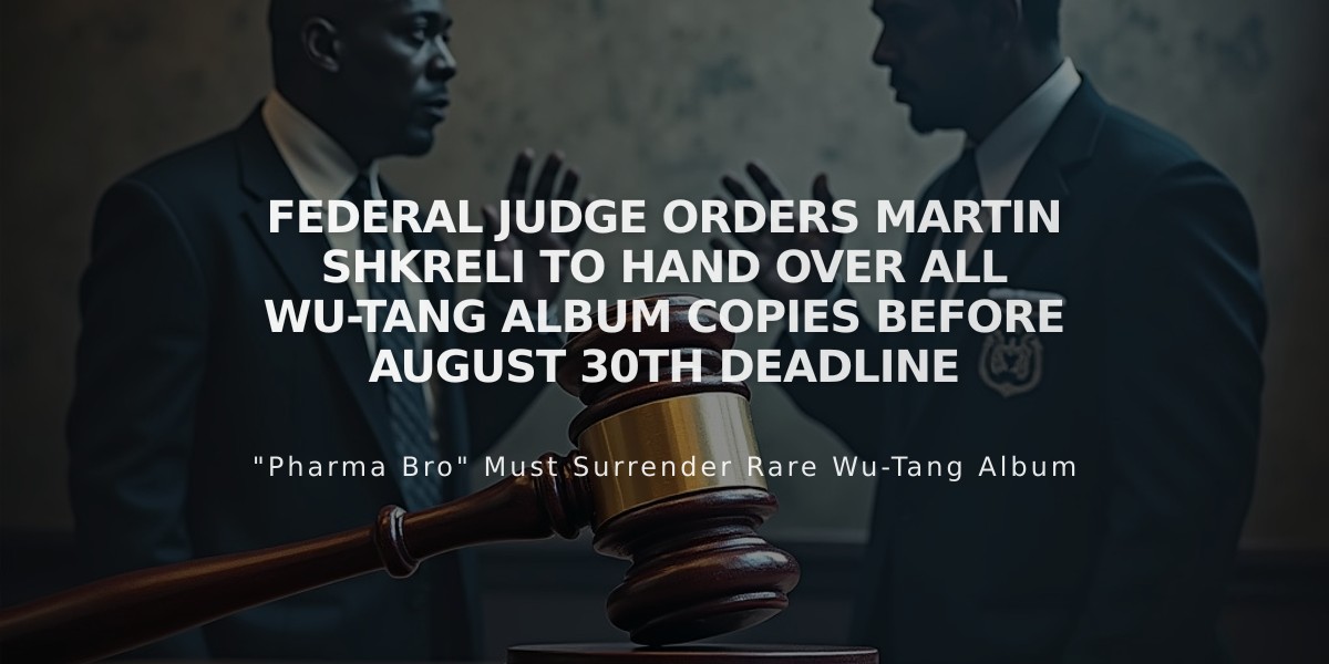 Federal Judge Orders Martin Shkreli to Hand Over All Wu-Tang Album Copies Before August 30th Deadline