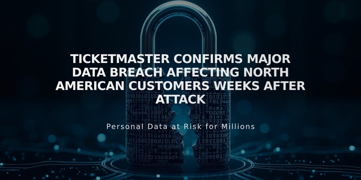 Ticketmaster Confirms Major Data Breach Affecting North American Customers Weeks After Attack