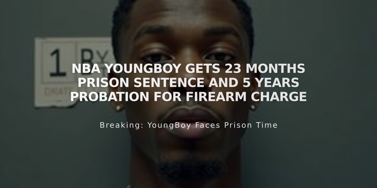 NBA YoungBoy Gets 23 Months Prison Sentence and 5 Years Probation for Firearm Charge