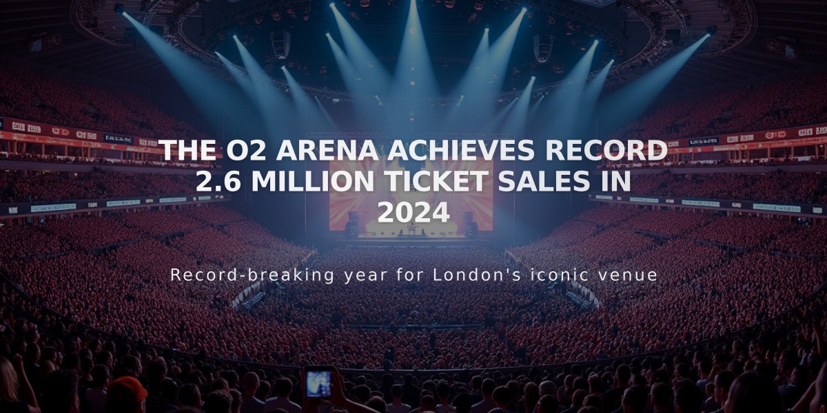 The O2 Arena Achieves Record 2.6 Million Ticket Sales in 2024