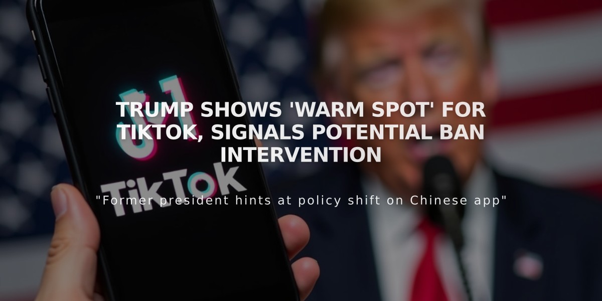 Trump Shows 'Warm Spot' for TikTok, Signals Potential Ban Intervention