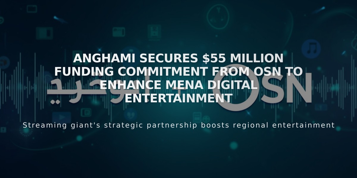 Anghami Secures $55 Million Funding Commitment from OSN to Enhance MENA Digital Entertainment