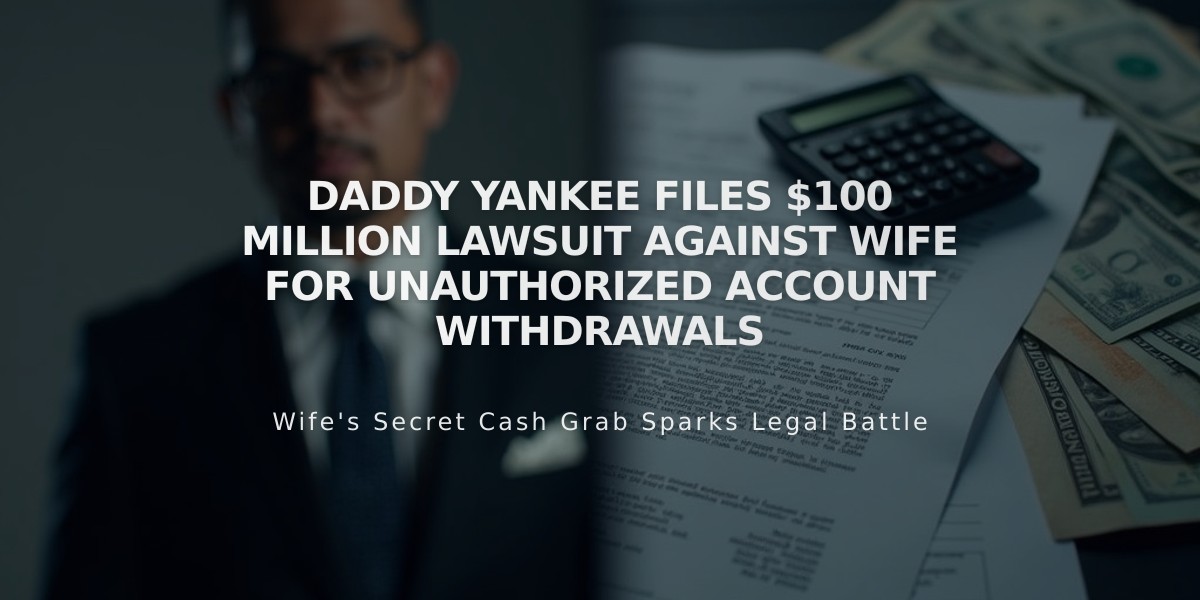 Daddy Yankee Files $100 Million Lawsuit Against Wife for Unauthorized Account Withdrawals