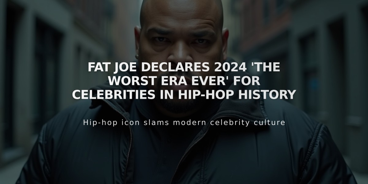 Fat Joe Declares 2024 'The Worst Era Ever' for Celebrities in Hip-Hop History