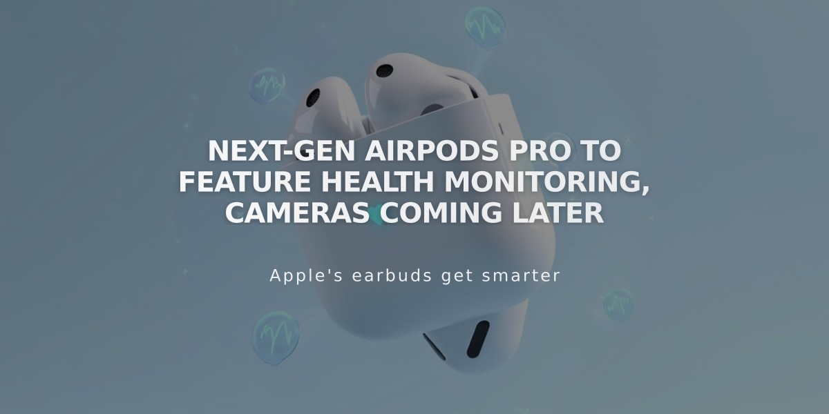 Next-Gen AirPods Pro to Feature Health Monitoring, Cameras Coming Later