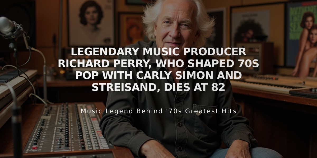 Legendary Music Producer Richard Perry, Who Shaped 70s Pop With Carly Simon and Streisand, Dies at 82