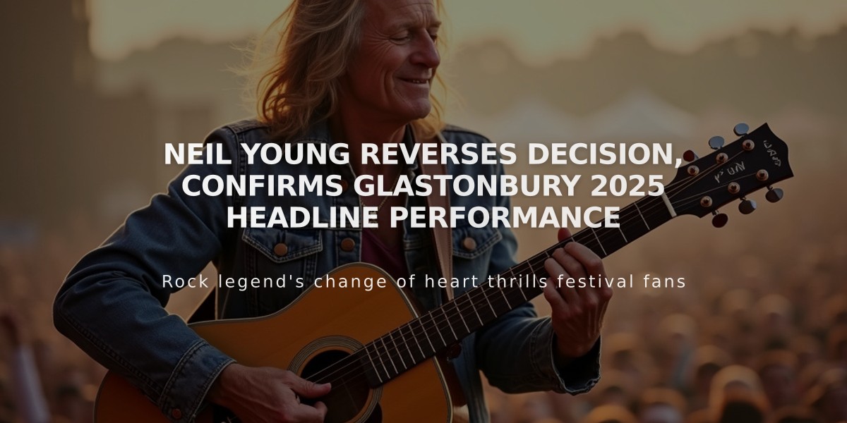 Neil Young Reverses Decision, Confirms Glastonbury 2025 Headline Performance