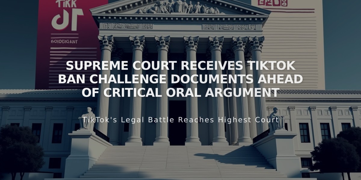 Supreme Court Receives TikTok Ban Challenge Documents Ahead of Critical Oral Argument