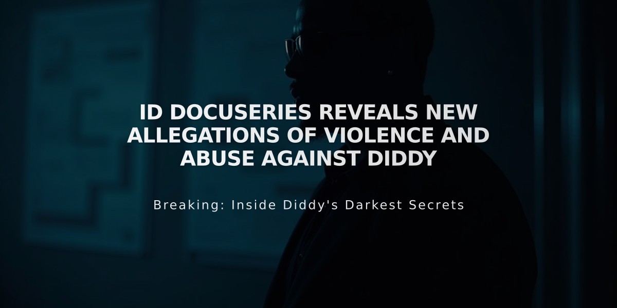 ID Docuseries Reveals New Allegations of Violence and Abuse Against Diddy