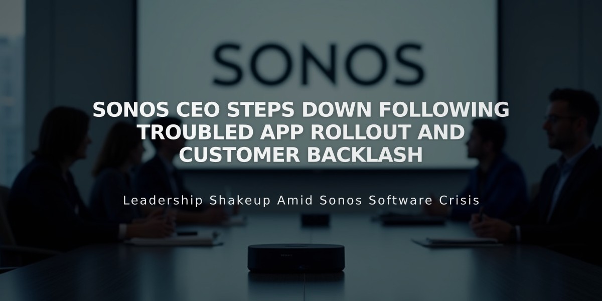 Sonos CEO Steps Down Following Troubled App Rollout and Customer Backlash