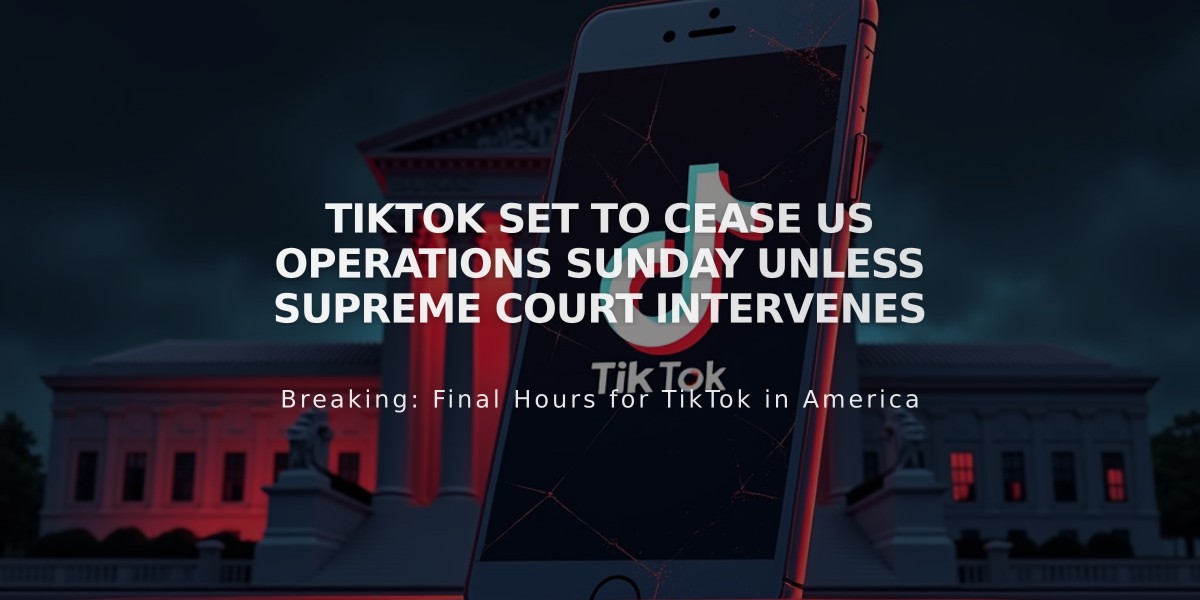 TikTok Set to Cease US Operations Sunday Unless Supreme Court Intervenes