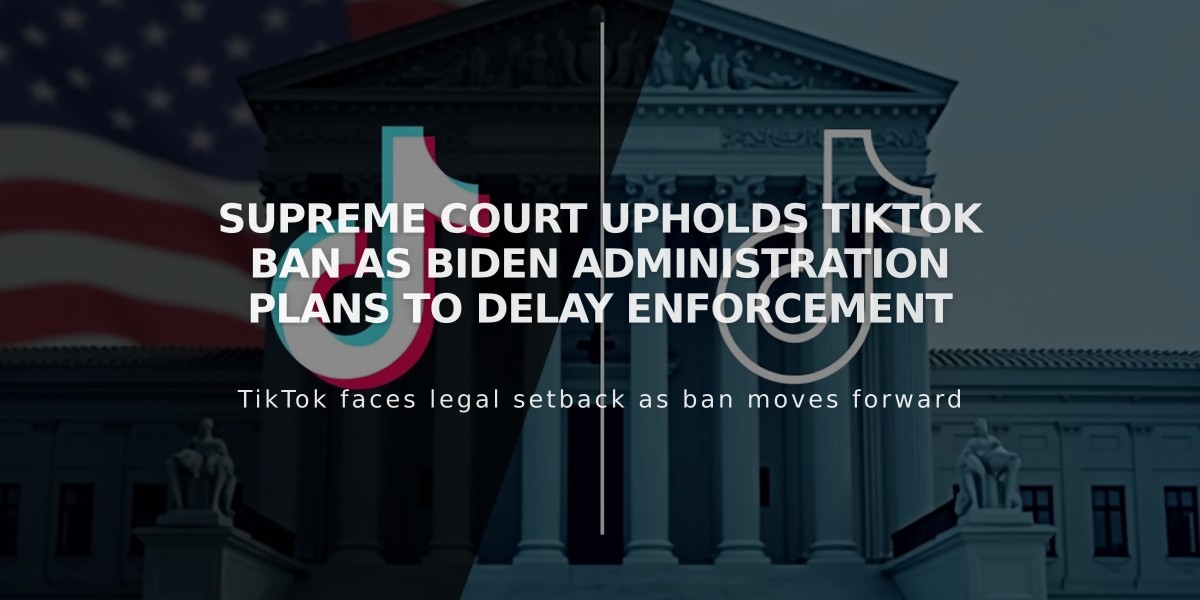 Supreme Court Upholds TikTok Ban as Biden Administration Plans to Delay Enforcement