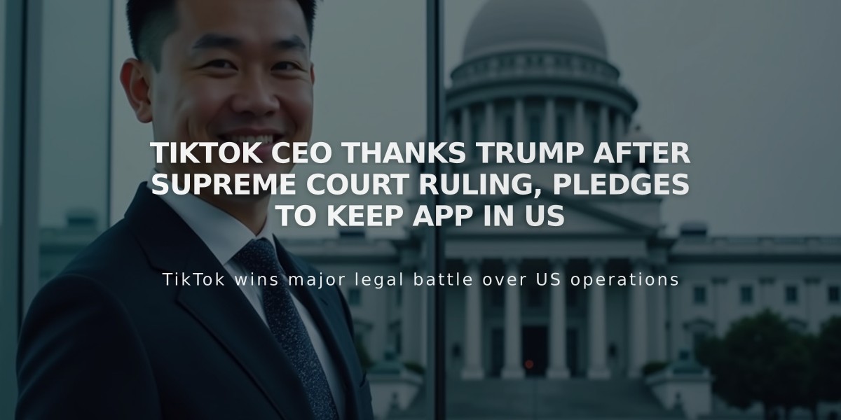 TikTok CEO Thanks Trump After Supreme Court Ruling, Pledges to Keep App in US