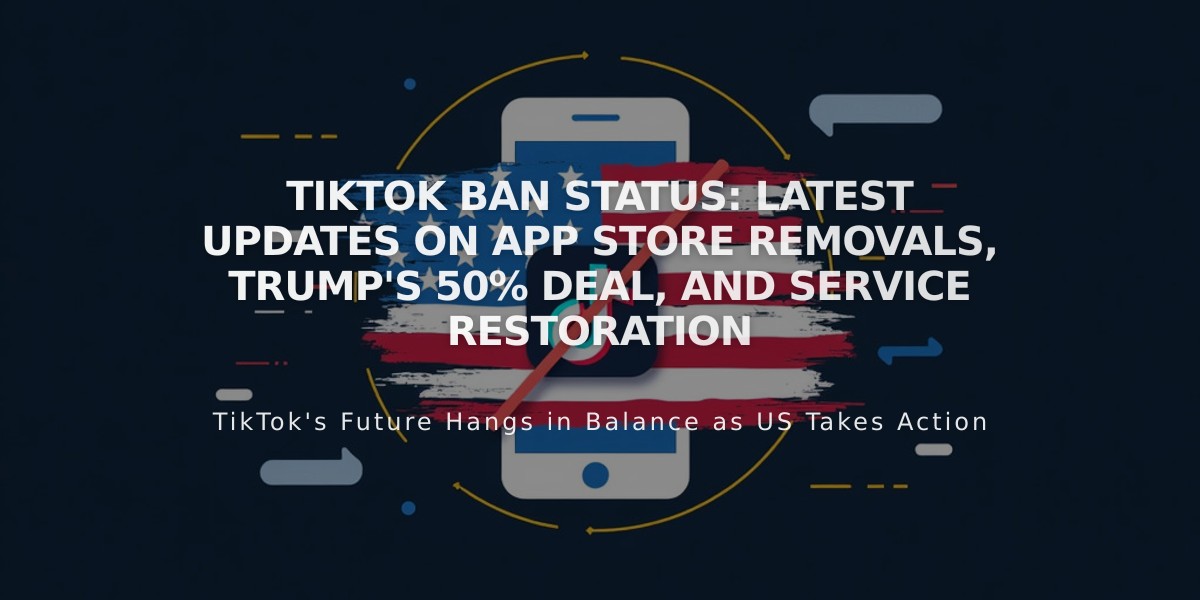 TikTok Ban Status: Latest Updates on App Store Removals, Trump's 50% Deal, and Service Restoration